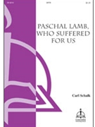 Paschal Lamb Who Suffered for Us by Carl F. Schalk for SSAATTBB