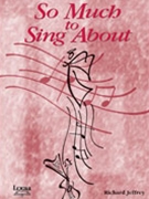 So Much To Sing About by Jeffrey Richard for SATB