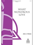 What Wondrous Love by Behnke John A John A. Behnke for SATB