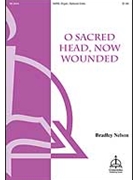 O Sacred Head Now Wounded by Nelson Bradley Bradley Nelson for SATB