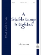 A Stable Lamp Is Lighted by John Leavitt for SATB