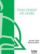 This Child Of Ours by Vajda/Jeffrey for SATB