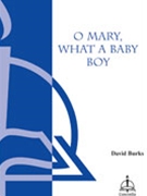 O Mary What A Baby Boy by Burks David for SATB a cappella