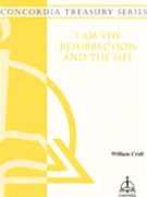I Am The Resurrection & The Life by Croft William for SATB