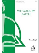 We Walk by Faith by Legett Ben J Ben J. Legett for SATB