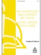 My Shepherd Will Supply My Need / Lord When You Came by Johnson Stephen P Stephen P. Johnson for SAB