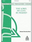 Lord My God Be Praised by Bach Johann Sebastian - Johns Christopher - for SAB and Piano