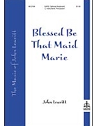 Blessed Be That Maid Marie by - Leavitt John - for SATB