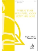 When Time Was Full God Sent His Son by Starke Stephen - Pelz Walter - for SATB