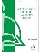 O Splendor Of The Father's Light by Eatherton Sam for SAB and Piano
