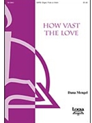 How Vast The Love by Mengel Dana for SATB