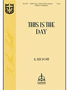 This Is The Day by Scott K Lee for SATB