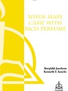 When Mary Came With Rich Perfume by Jacobson Borghild - Kosche Kenneth T - for SATB