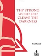 Thy Strong Word Did Cleave The Darkness by - Schalk Carl - for SATB