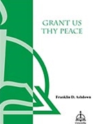 Grant Us Thy Peace by Ashdown Franklin D for SATB
