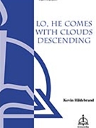 Lo He Comes With Clouds Descending by Hildebrand Kevin for SATB