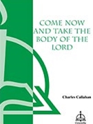 Come Now & Take The Body Of The Lord by Callahan Charles for SAB and Piano