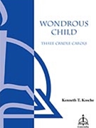 Wondrous Child 3 Cradle Carols by Kosche Kenneth T for SATB
