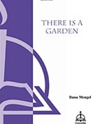 There Is A Garden by Mengel Dana for SATB