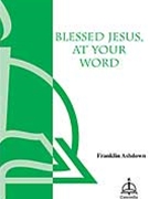 Blessed Jesus At Your Word by Ashdown Franklin D for SATB
