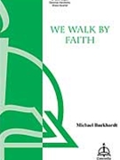 We Walk By Faith by Burkhardt Michael for SATB
