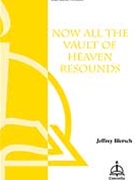 Now All The Vault Of Heaven Resounds by Blersch Jeffrey for SATB