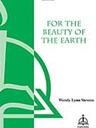 For The Beauty Of The Earth by Stevens Wendy for SATB