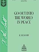 Go Out Into The World by Scott K Lee for SATB
