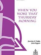 When You Woke That Thursday Morning by Vajda Jaroslav - Eggert John - for SATB