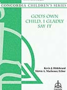 God's Own Child I Gladly Say It by Hildebrand Kevin for Unison/2-Part