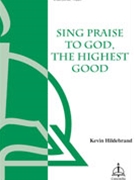 Sing Praise To God The Highest Good by Hildebrand Kevin for SATB