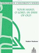 Your Hand O Lord In Days Of Old by Machemer Matthew for SA and Piano