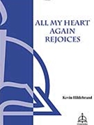 All My Heart Again Rejoices by Hildebrand Kevin for SATB