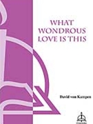 What Wondrous Love Is This by von Kampen David for SATB a cappella