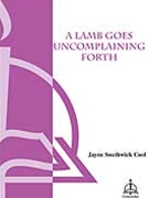 Lamb Goes Uncomplaining Forth by Cool Jayne Southwick for SATB