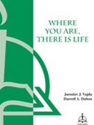 Where You Are There Is Life by Dalton Darrell for SATB