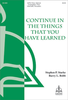 Continue In The Things That You Have.... by - Bobb Barry - for SATB (....learned)