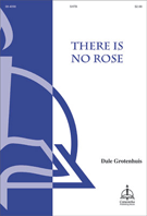 There Is No Rose by Grotenhuis Dale for SATB