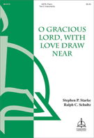 O Gracious Lord With Love Draw Near by Schultz Ralph for SATB