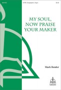 My Soul Now Praise Your Maker by Bender Mark for SATB