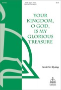 Your Kingdom O God Is My Glorious Treasure by Hyslop Scott for SATB
