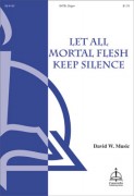 Let All Mortal Flesh Keep Silence by Music David W for SATB