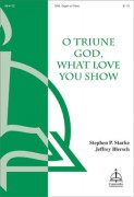 O Triune God What Love You Show by Blersch and Starke for SAB
