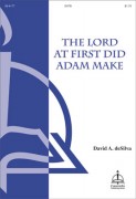 Lord at First Did Adam Make by deSilva David A for SATB