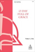 O Day Full of Grace by Pelz Walter L for SATB