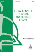How Lovely Is Your Dwelling Place by Hildebrand Kevin for SATB and Organ