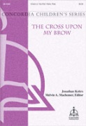 Cross Upon My Brow by Kohrs Jonathan for Unison/2-Part and Piano