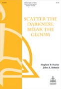 Scatter the Darkness Break the Gloom by Behnke John A Stephen P. Starke for SATB and Piano