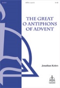 Great O Anitiphons of Advent by Kohrs Jonathan for SATB a cappella