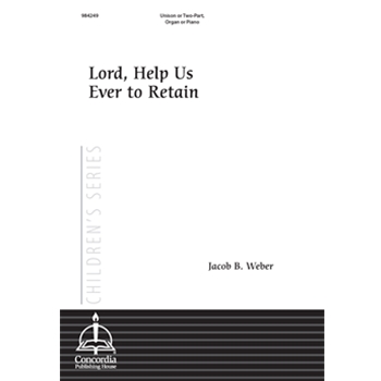 Lord, Help Us Ever to Retain